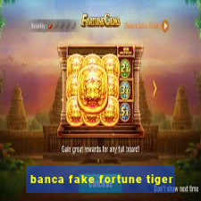 banca fake fortune tiger